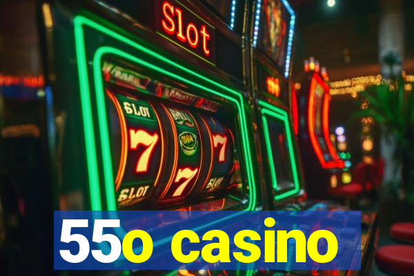 55o casino